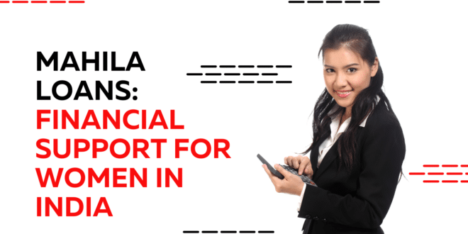 Mahila Loans: Financial Support for Women in India